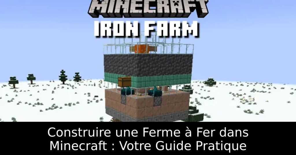 Construire une Ferme à Fer dans Minecraft : Votre Guide Pratique