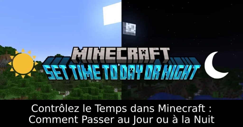 Contrôlez le Temps dans Minecraft : Comment Passer au Jour ou à la Nuit