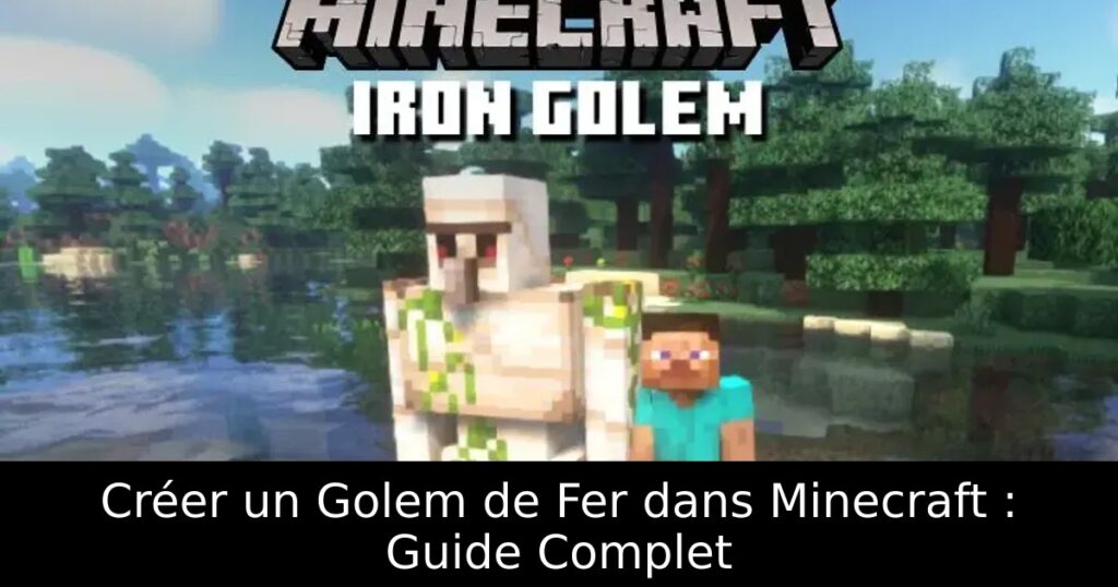 Créer un Golem de Fer dans Minecraft : Guide Complet