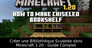 Créer une Bibliothèque Sculptée dans Minecraft 1.20 : Guide Complet