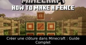 Créer une clôture dans Minecraft : Guide Complet