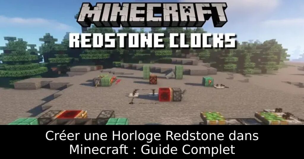 Créer une Horloge Redstone dans Minecraft : Guide Complet