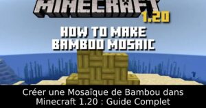 Créer une Mosaïque de Bambou dans Minecraft 1.20 : Guide Complet