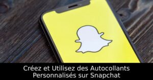 Créez et Utilisez des Autocollants Personnalisés sur Snapchat