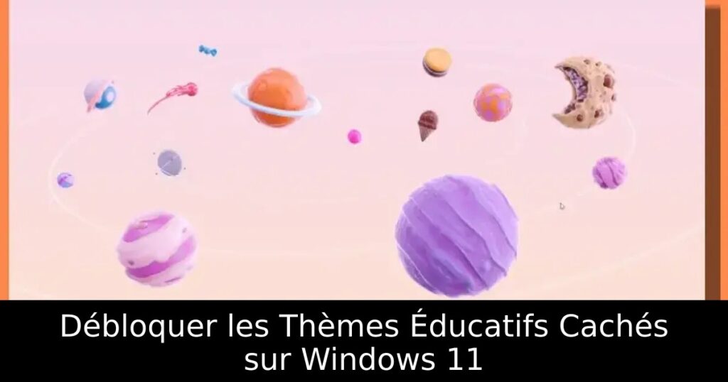 Débloquer les Thèmes Éducatifs Cachés sur Windows 11