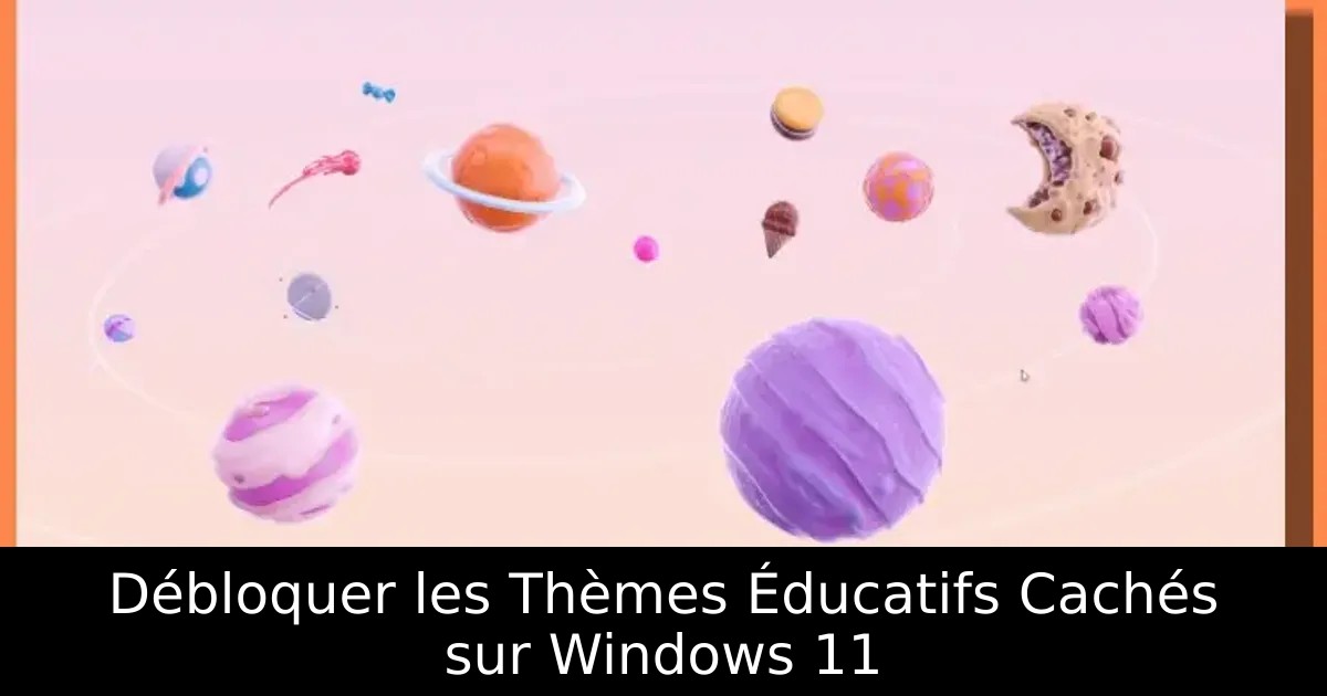 Débloquer les Thèmes Éducatifs Cachés sur Windows 11