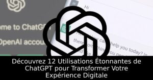 Découvrez 12 Utilisations Étonnantes de ChatGPT pour Transformer Votre Expérience Digitale