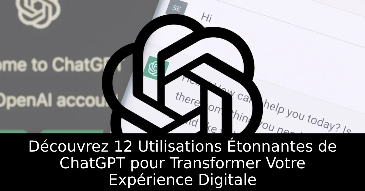 Découvrez 12 Utilisations Étonnantes de ChatGPT pour Transformer Votre Expérience Digitale