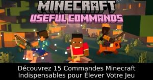 Découvrez 15 Commandes Minecraft Indispensables pour Élever Votre Jeu