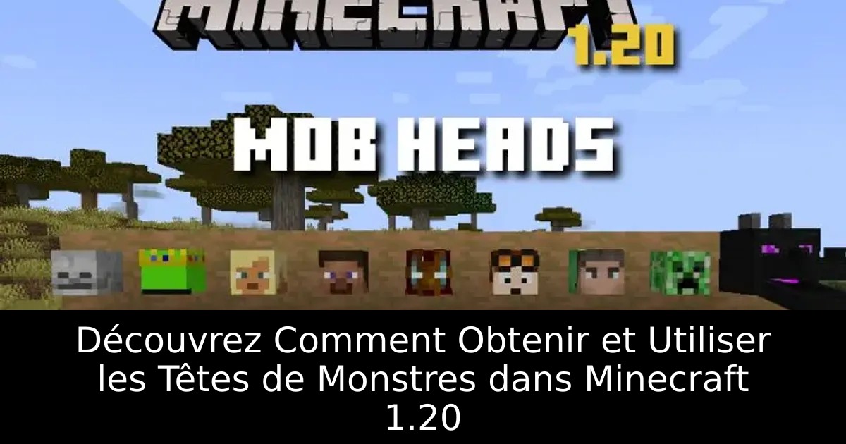 Découvrez Comment Obtenir et Utiliser les Têtes de Monstres dans Minecraft 1.20