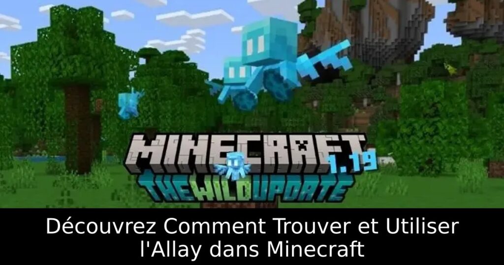 Découvrez Comment Trouver et Utiliser l&rsquo;Allay dans Minecraft