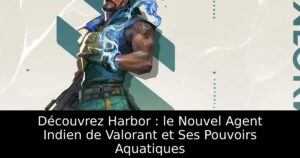 Découvrez Harbor : le Nouvel Agent Indien de Valorant et Ses Pouvoirs Aquatiques
