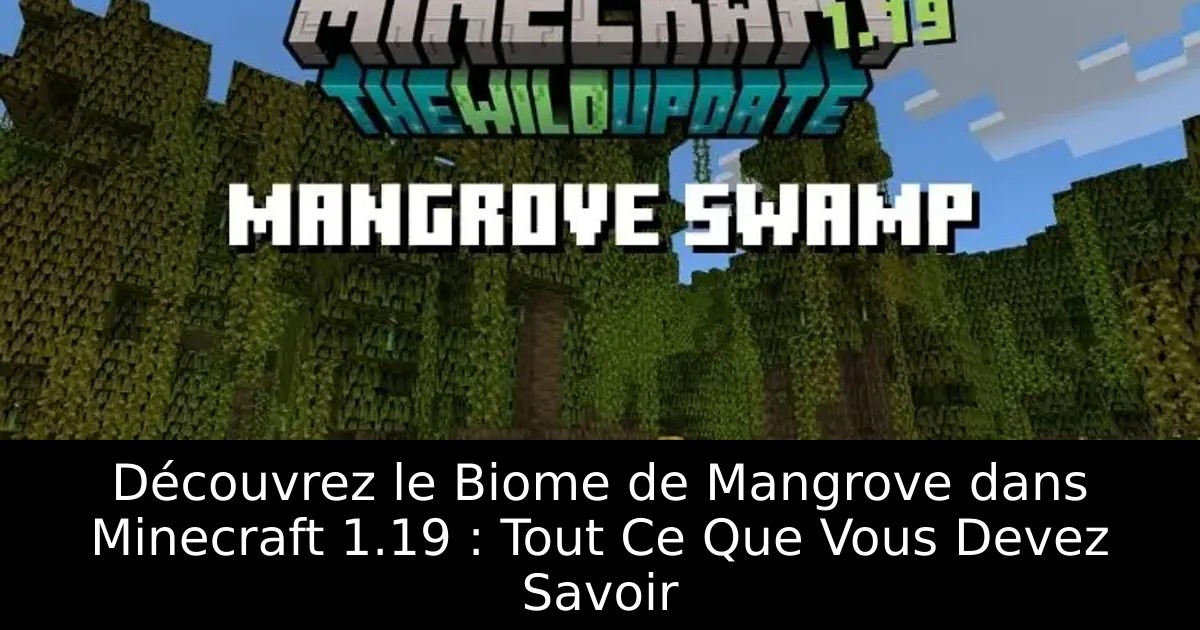 Découvrez le Biome de Mangrove dans Minecraft 1.19 : Tout Ce Que Vous Devez Savoir