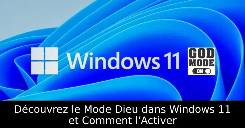 Découvrez le Mode Dieu dans Windows 11 et Comment l&rsquo;Activer