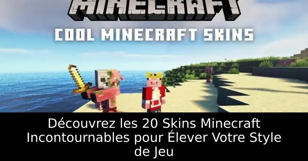Découvrez les 20 Skins Minecraft Incontournables pour Élever Votre Style de Jeu