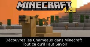 Découvrez les Chameaux dans Minecraft : Tout ce qu&rsquo;il Faut Savoir