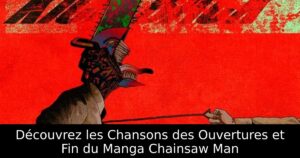 Découvrez les Chansons des Ouvertures et Fin du Manga Chainsaw Man