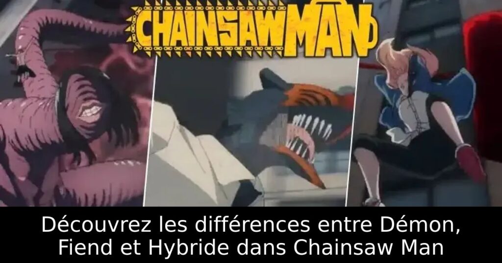 Découvrez les différences entre Démon, Fiend et Hybride dans Chainsaw Man