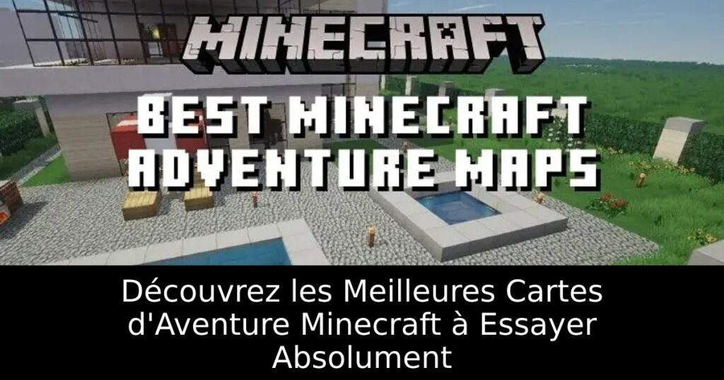 Découvrez les Meilleures Cartes d&rsquo;Aventure Minecraft à Essayer Absolument
