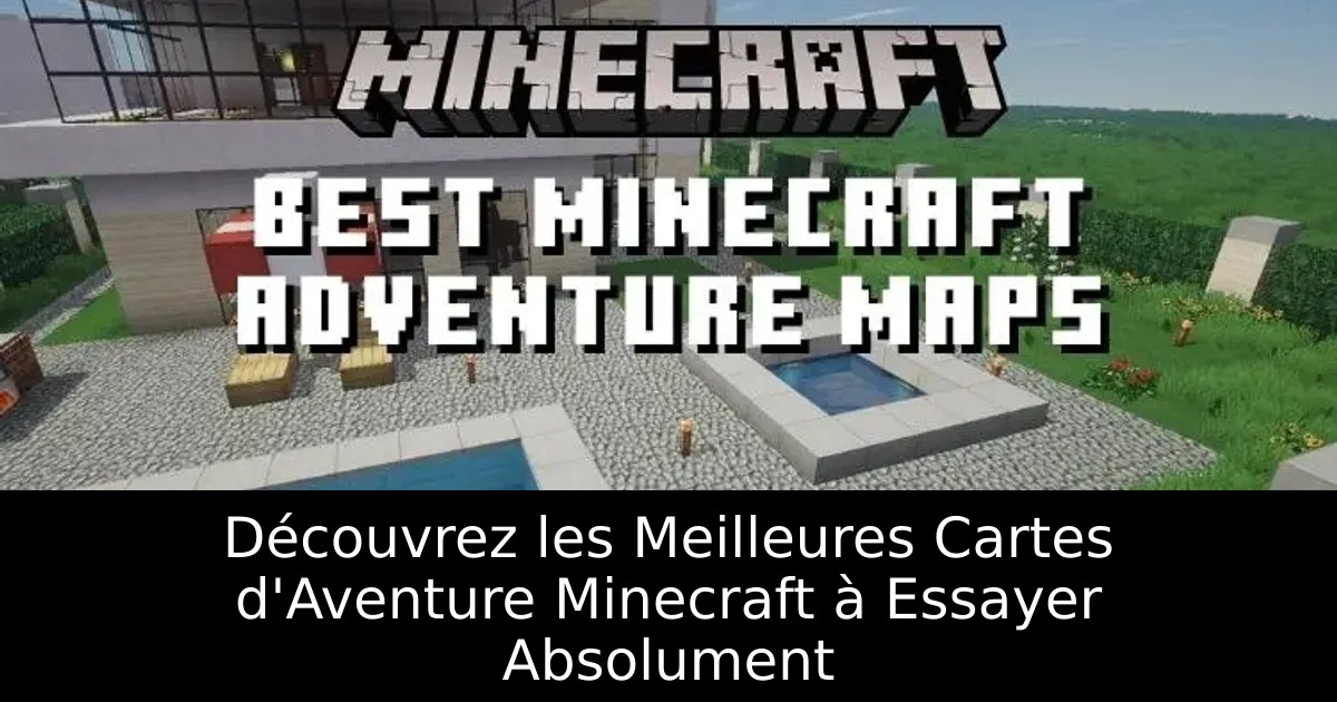 Découvrez les Meilleures Cartes d&rsquo;Aventure Minecraft à Essayer Absolument
