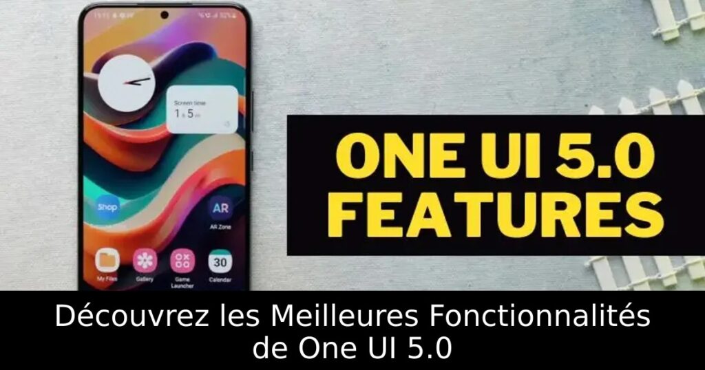 Découvrez les Meilleures Fonctionnalités de One UI 5.0