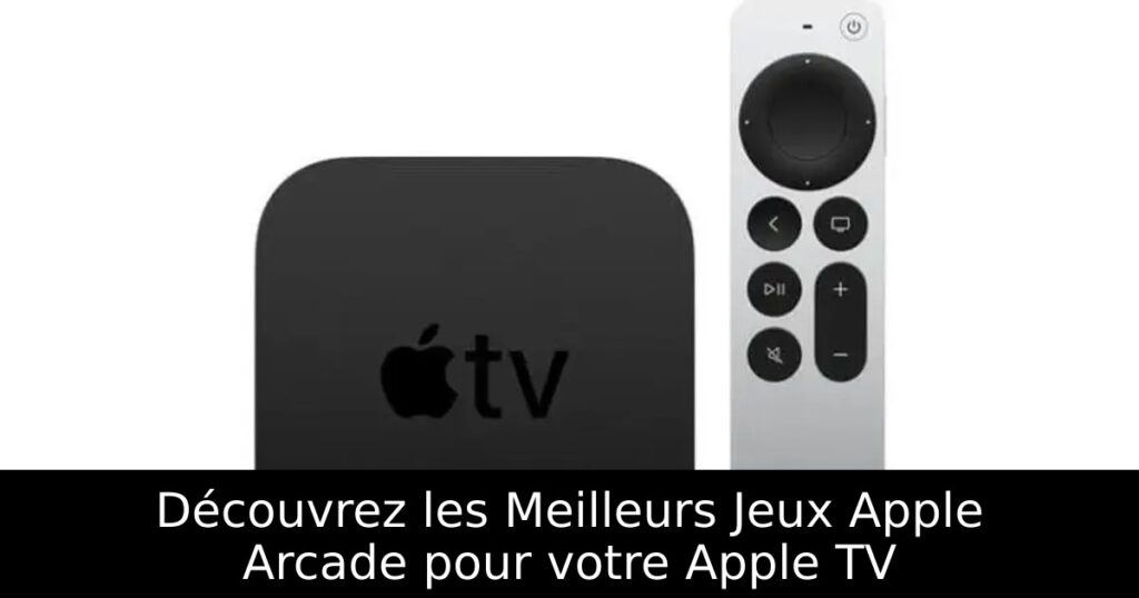 Découvrez les Meilleurs Jeux Apple Arcade pour votre Apple TV