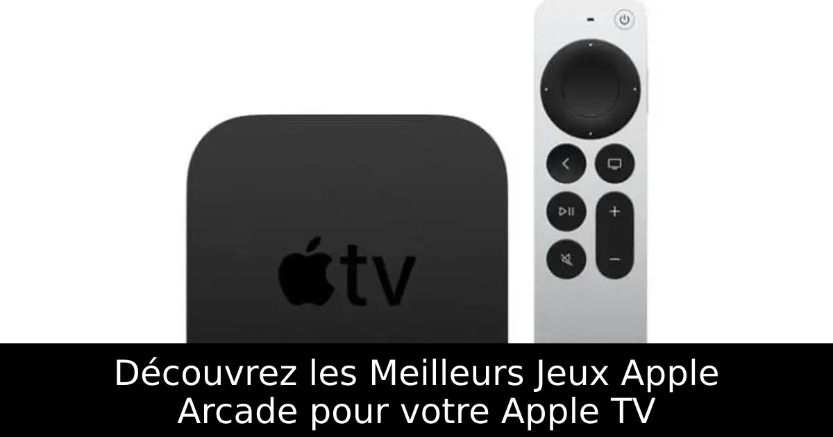Découvrez les Meilleurs Jeux Apple Arcade pour votre Apple TV