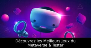 Découvrez les Meilleurs Jeux du Metaverse à Tester