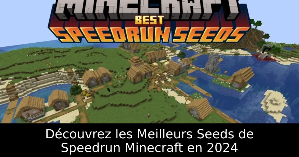 Découvrez les Meilleurs Seeds de Speedrun Minecraft en 2024