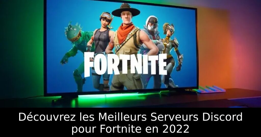Découvrez les Meilleurs Serveurs Discord pour Fortnite en 2022