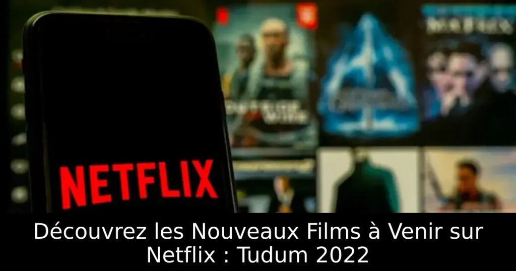 Découvrez les Nouveaux Films à Venir sur Netflix : Tudum 2022