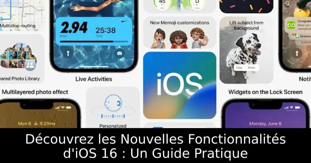 Découvrez les Nouvelles Fonctionnalités d&rsquo;iOS 16 : Un Guide Pratique