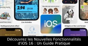 Découvrez les Nouvelles Fonctionnalités d&rsquo;iOS 16 : Un Guide Pratique