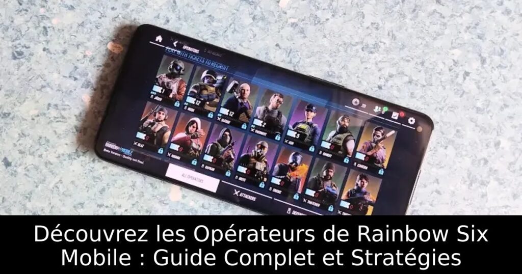 Découvrez les Opérateurs de Rainbow Six Mobile : Guide Complet et Stratégies