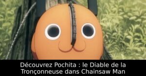 Découvrez Pochita : le Diable de la Tronçonneuse dans Chainsaw Man