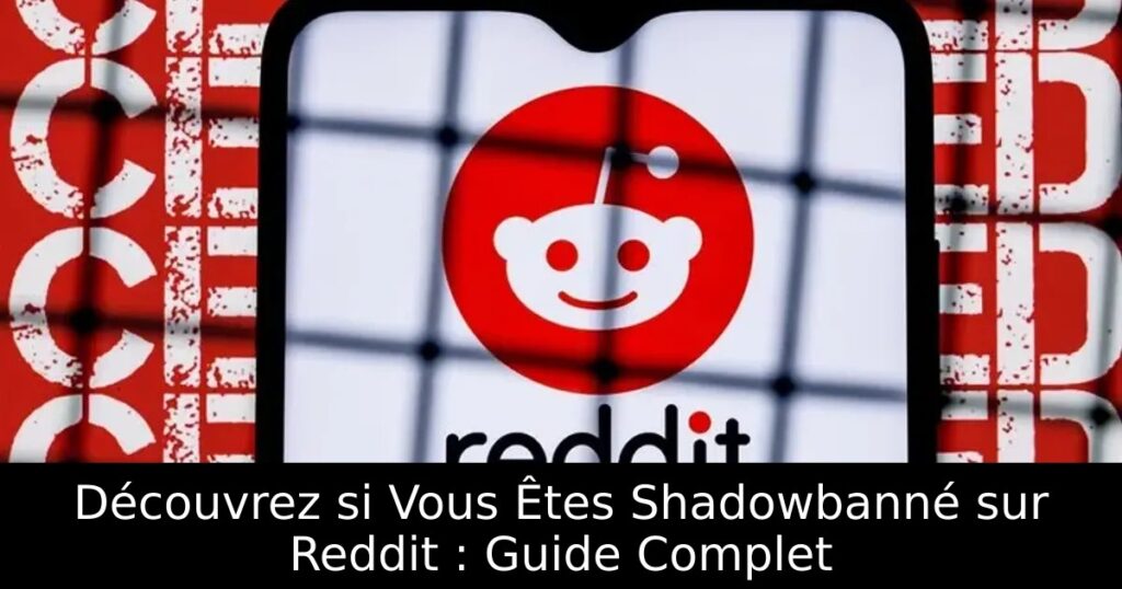 Découvrez si Vous Êtes Shadowbanné sur Reddit : Guide Complet