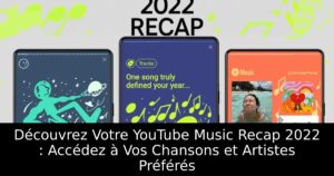 Découvrez Votre YouTube Music Recap 2022 : Accédez à Vos Chansons et Artistes Préférés