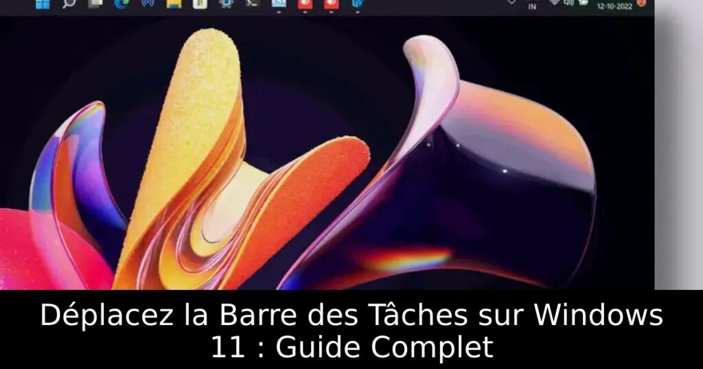 Déplacez la Barre des Tâches sur Windows 11 : Guide Complet