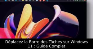 Déplacez la Barre des Tâches sur Windows 11 : Guide Complet