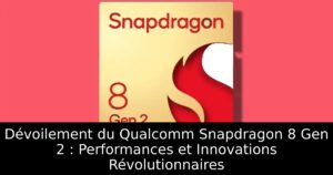 Dévoilement du Qualcomm Snapdragon 8 Gen 2 : Performances et Innovations Révolutionnaires