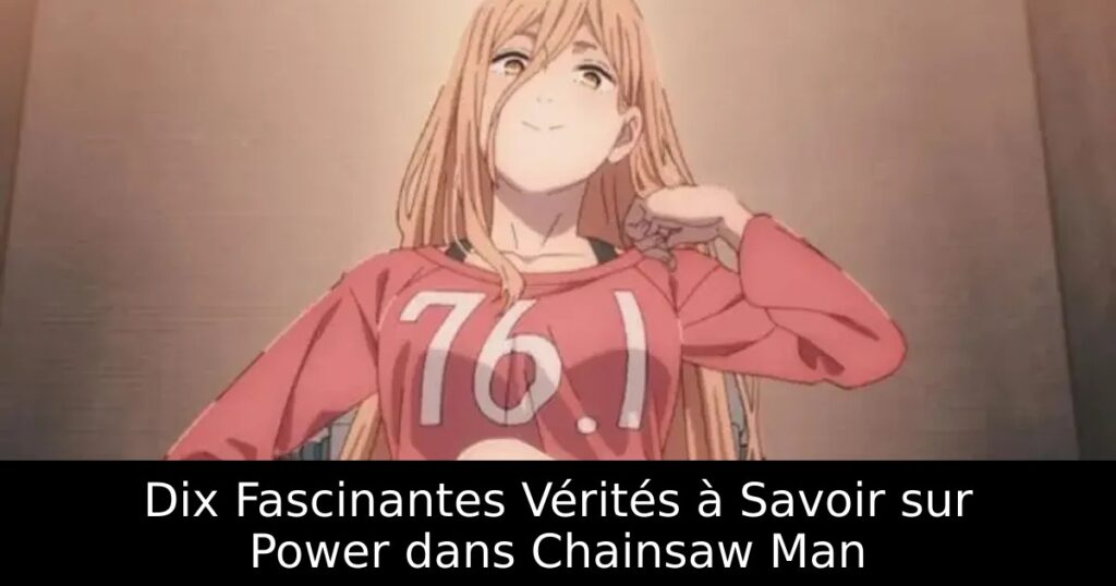 Dix Fascinantes Vérités à Savoir sur Power dans Chainsaw Man