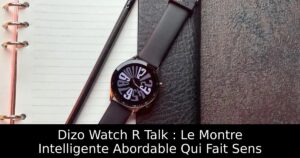 Dizo Watch R Talk : Le Montre Intelligente Abordable Qui Fait Sens