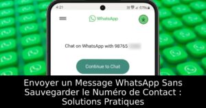 Envoyer un Message WhatsApp Sans Sauvegarder le Numéro de Contact : Solutions Pratiques
