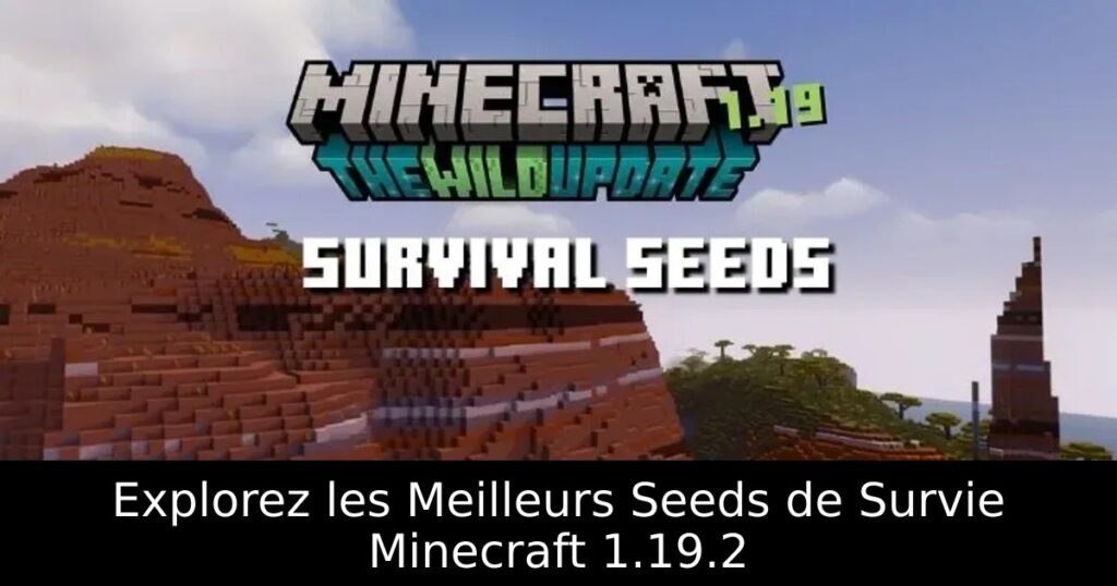 Explorez les Meilleurs Seeds de Survie Minecraft 1.19.2