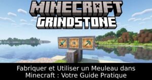 Fabriquer et Utiliser un Meuleau dans Minecraft : Votre Guide Pratique