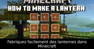 Fabriquez facilement des lanternes dans Minecraft