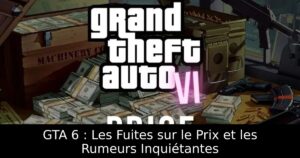 GTA 6 : Les Fuites sur le Prix et les Rumeurs Inquiétantes