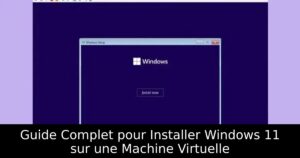 Guide Complet pour Installer Windows 11 sur une Machine Virtuelle