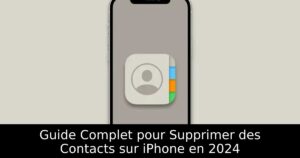 Guide Complet pour Supprimer des Contacts sur iPhone en 2024