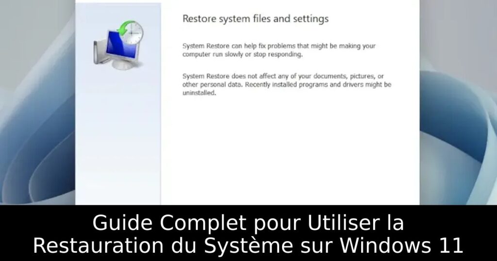 Guide Complet pour Utiliser la Restauration du Système sur Windows 11